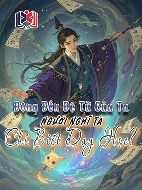 Động Đến Đệ Tử Của Ta, Ngươi Nghĩ Ta Chỉ Biết Dạy Học?