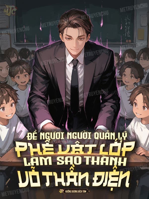 Để Ngươi Người Quản Lý Phế Vật Lớp, Làm Sao Thành Võ Thần Điện