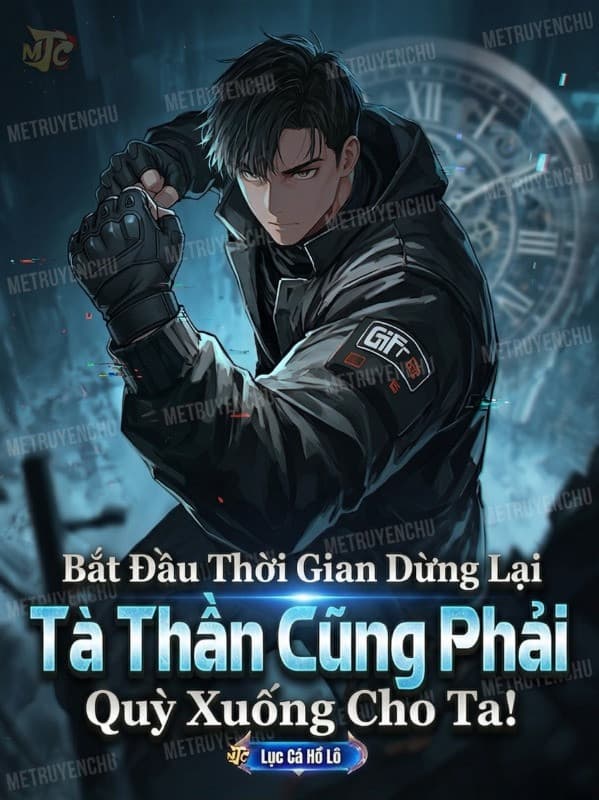 Bắt Đầu Ngưng Đọng Thời Gian, Tà Thần Cũng Phải Quỳ Xuống Cho Ta!