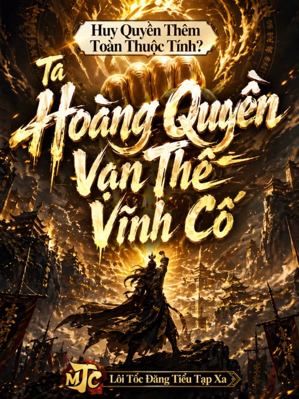 Huy Quyền Thêm Toàn Thuộc Tính? Ta Hoàng Quyền Vạn Thế Vĩnh Cố
