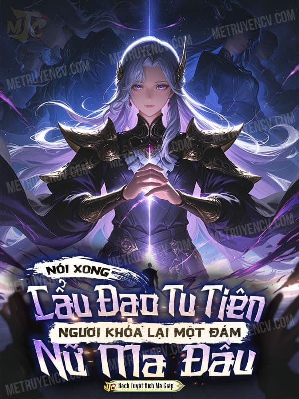 Nói Xong Cẩu Đạo Tu Tiên, Ngươi Khóa Lại Một Đám Nữ Ma Đầu