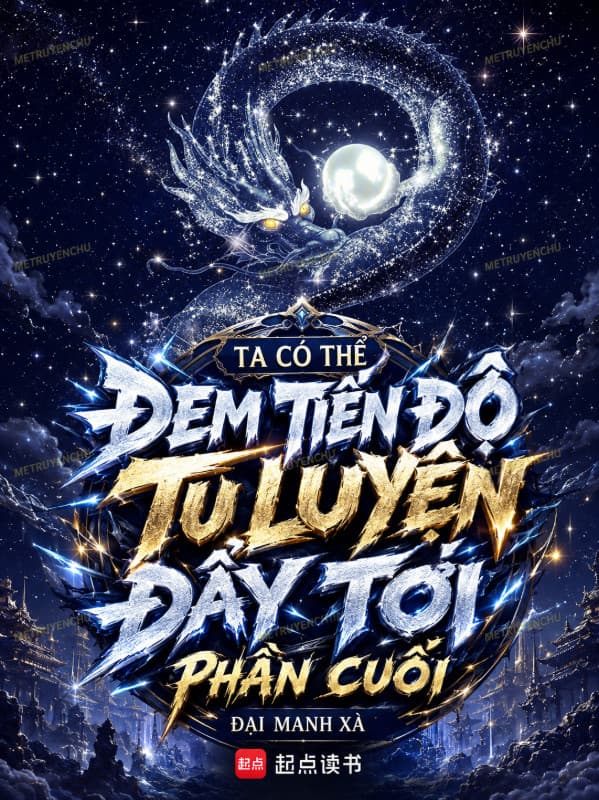 Ta Có Thể Đem Tiến Độ Tu Luyện Đẩy Tới Phần Cuối