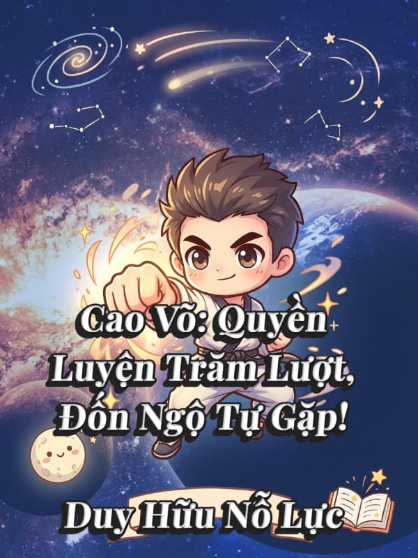 Cao Võ: Quyền Luyện Trăm Lượt, Đốn Ngộ Tự Gặp!