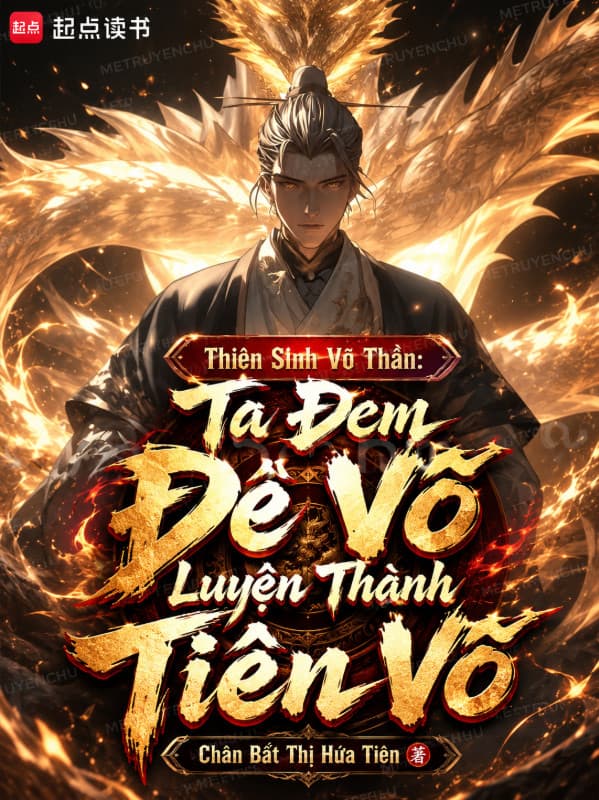 Thiên Sinh Võ Thần: Ta Đem Đê Võ Luyện Thành Tiên Võ