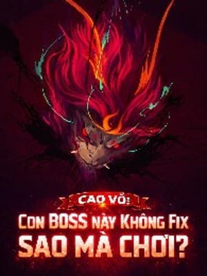 Cao Võ: Con Boss Này Không Fix Sao Mà Chơi?
