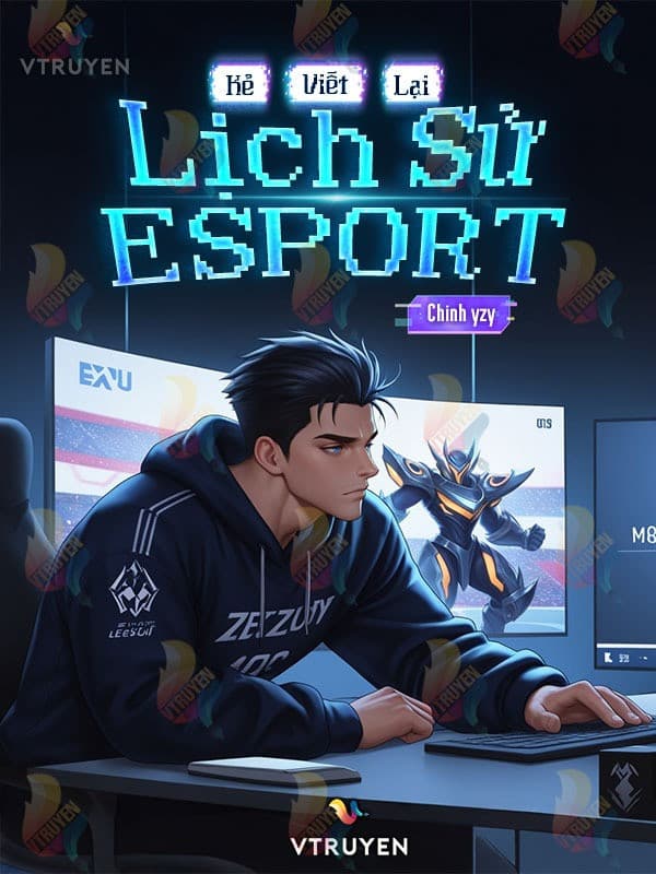Kẻ Viết Lại Lịch Sử Esport