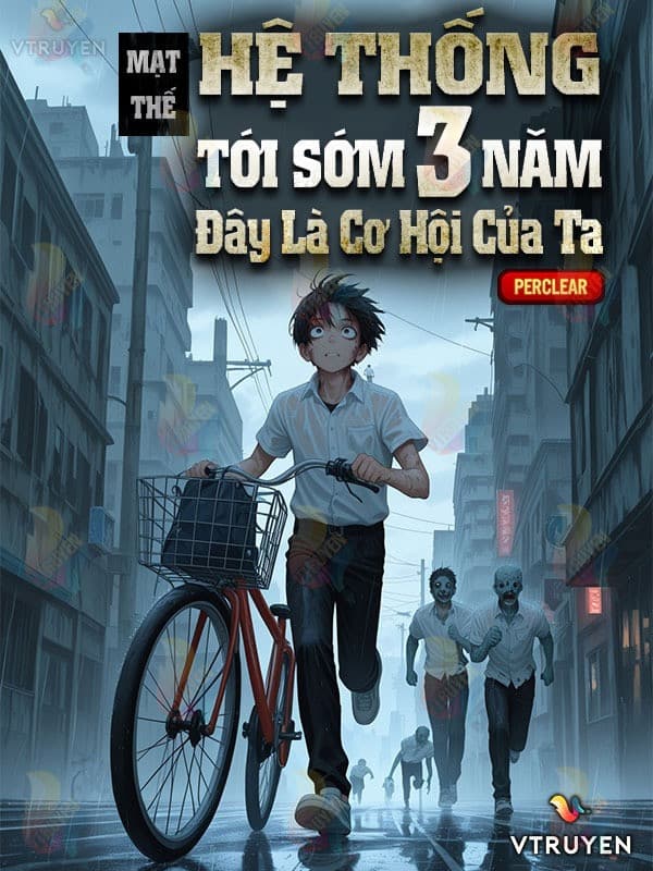 Mạt Thế: Hệ Thống Tới Sớm 3 Năm, Đây Là Cơ Hội Của Ta