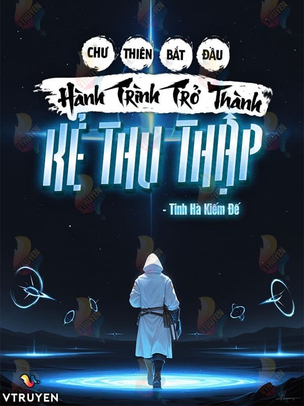 Chư Thiên : Bắt Đầu Hành Trình Trở Thành Kẻ Thu Thập