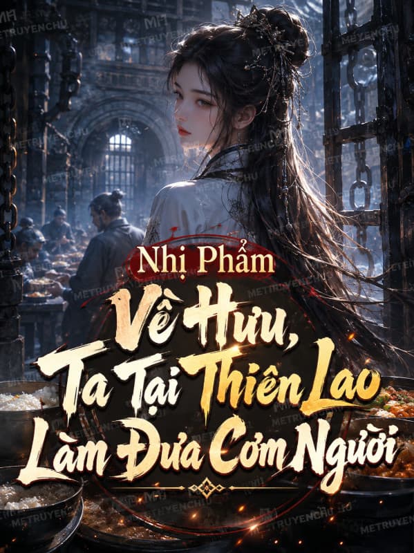 Nhị Phẩm Về Hưu, Ta Tại Thiên Lao Làm Đưa Cơm Người