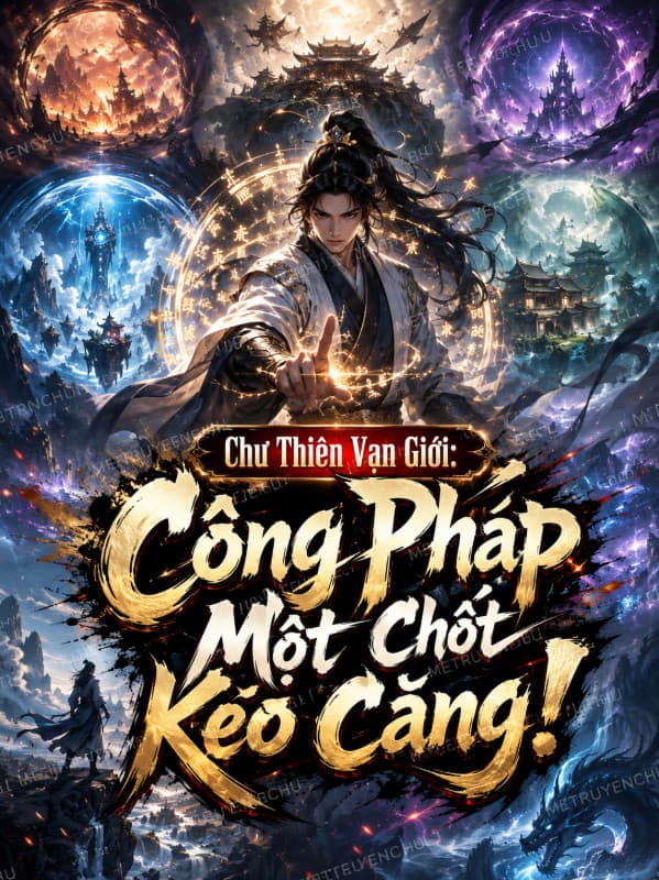 Chư Thiên Vạn Giới: Công Pháp Một Chốt Kéo Căng!
