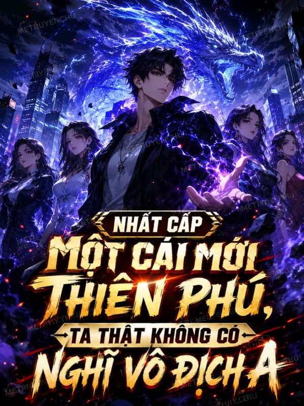 Nhất Cấp Một Cái Mới Thiên Phú, Ta Thật Không Có Nghĩ Vô Địch A
