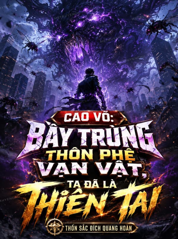 Cao Võ: Bầy Trùng Thôn Phệ Vạn Vật, Ta Đã Là Thiên Tai