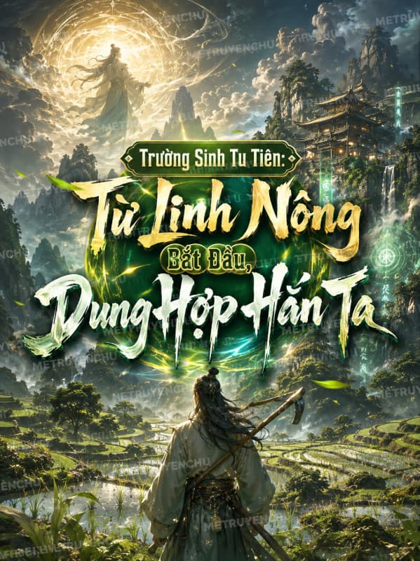 Trường Sinh Tu Tiên: Từ Linh Nông Bắt Đầu, Dung Hợp Hắn Ta