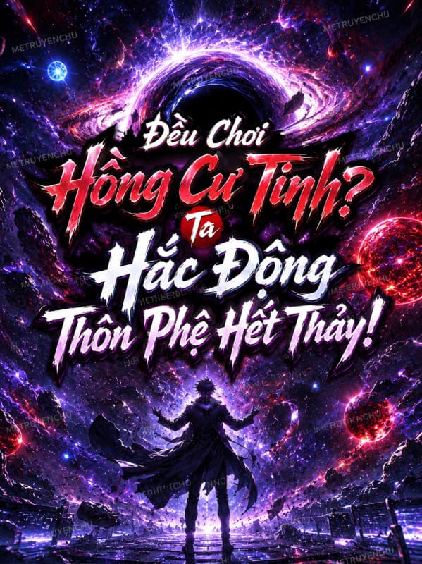 Đều Chơi Hồng Cự Tinh? Ta Hắc Động Thôn Phệ Hết Thảy!