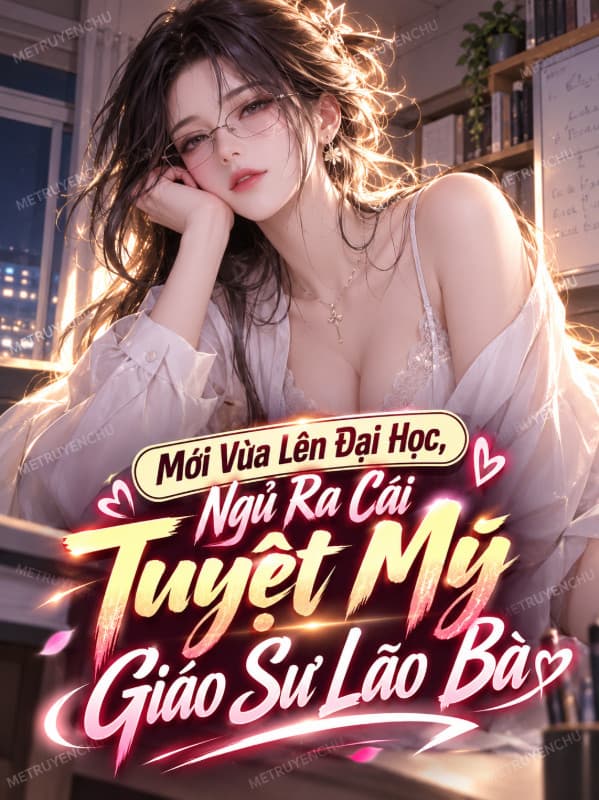 Mới Vừa Lên Đại Học, Ngủ Ra Cái Tuyệt Mỹ Giáo Sư Lão Bà