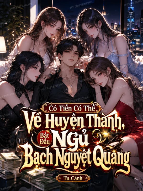 Có Tiền Có Thế Về Huyện Thành, Bắt Đầu Ngủ Bạch Nguyệt Quang