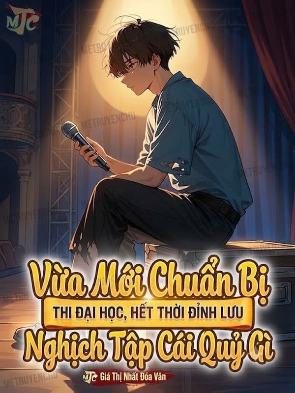 Vừa Mới Chuẩn Bị Thi Đại Học, Hết Thời Đỉnh Lưu Nghịch Tập Cái Quỷ Gì