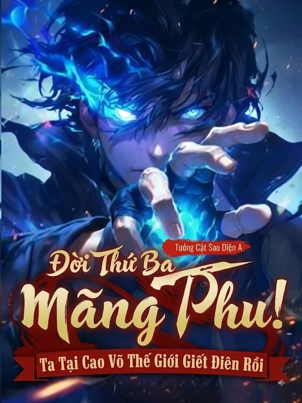 Đời Thứ Ba Mãng Phu! Ta Tại Cao Võ Thế Giới Giết Điên Rồi