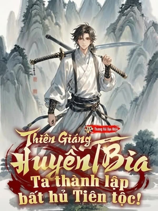 Thiên Giáng Huyền Bia: Ta Thành Lập Bất Hủ Tiên Tộc!