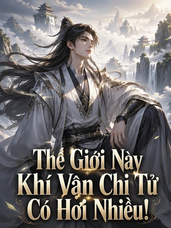 Thế Giới Này Khí Vận Chi Tử Có Hơi Nhiều!