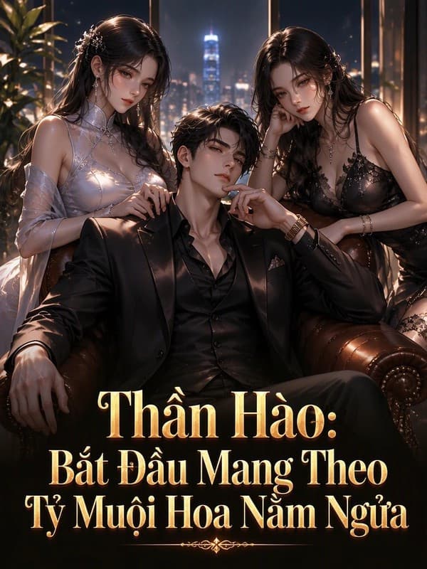 Thần Hào: Bắt Đầu Mang Theo Tỷ Muội Hoa Nằm Ngửa