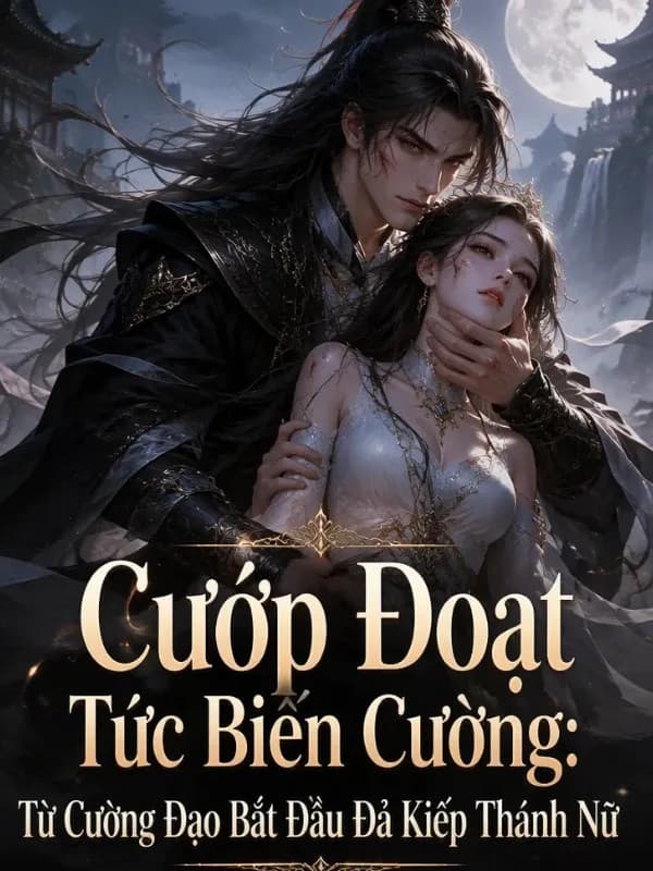 Cướp Đoạt Tức Biến Cường: Từ Cường Đạo Bắt Đầu Đả Kiếp Thánh Nữ
