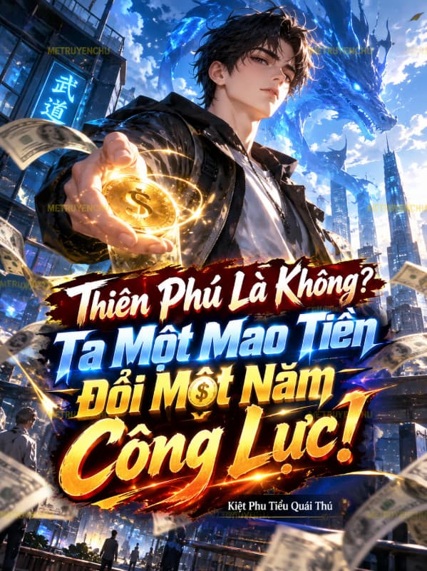 Thiên Phú Là Không? Ta Một Mao Tiền Đổi Một Năm Công Lực!