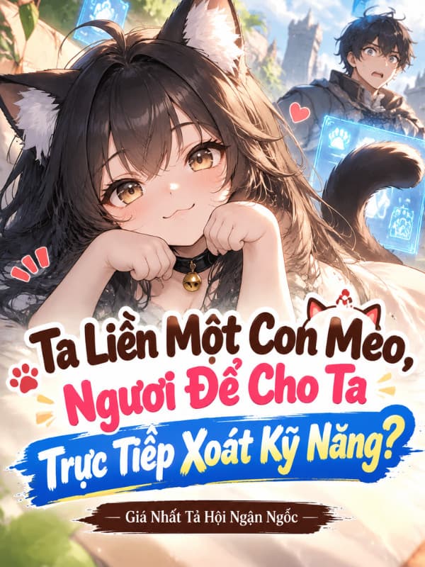 Ta Liền Một Con Mèo, Ngươi Để Cho Ta Trực Tiếp Xoát Kỹ Năng?
