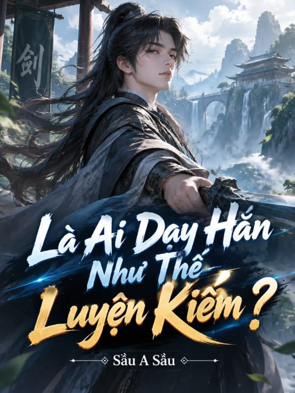 Là Ai Dạy Hắn Như Thế Luyện Kiếm?