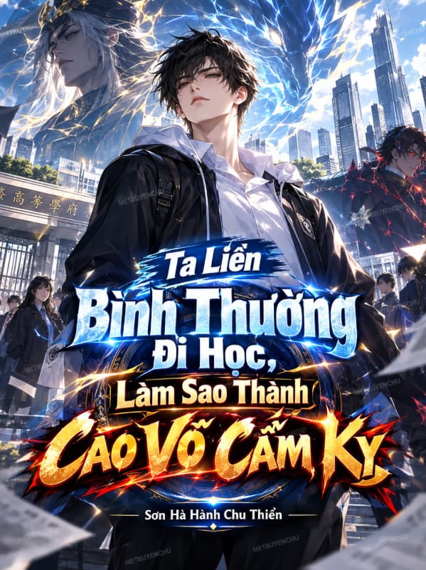 Ta Liền Bình Thường Đi Học, Làm Sao Thành Cao Võ Cấm Kỵ
