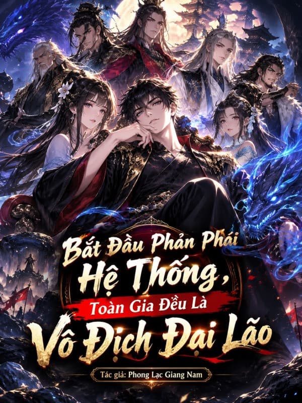 Bắt Đầu Phản Phái Hệ Thống, Toàn Gia Đều Là Vô Địch Đại Lão