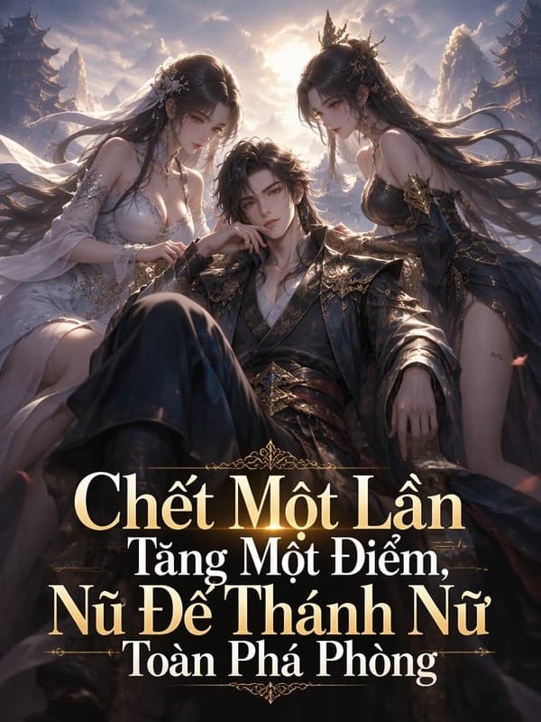Chết Một Lần Tăng Một Điểm, Nữ Đế Thánh Nữ Toàn Phá Phòng