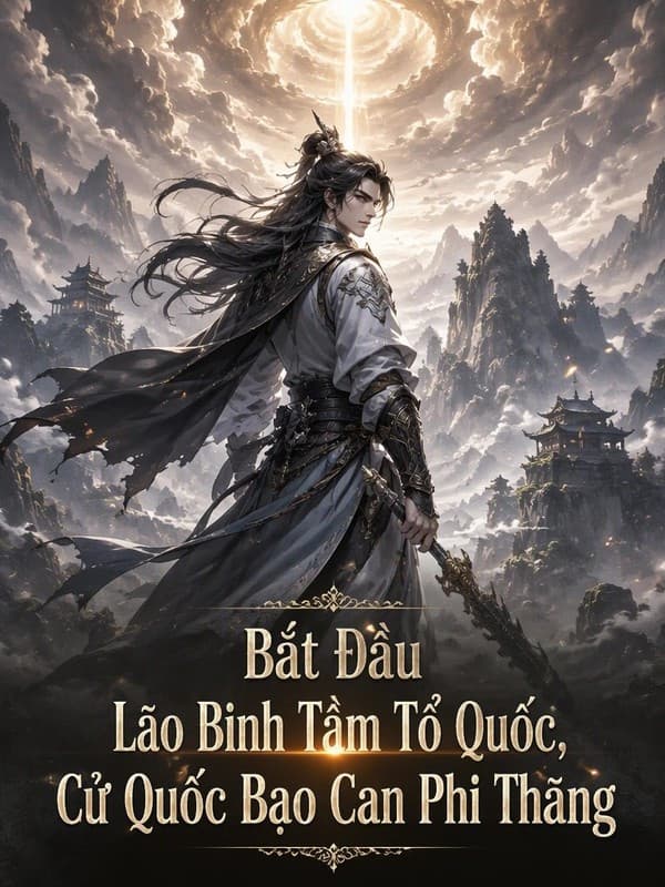 Bắt Đầu Lão Binh Tầm Tổ Quốc, Cả Quốc Bạo Gan Phi Thăng