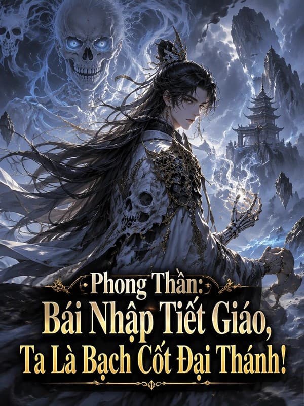 Phong Thần: Bái Nhập Tiệt Giáo, Ta Là Bạch Cốt Đại Thánh!