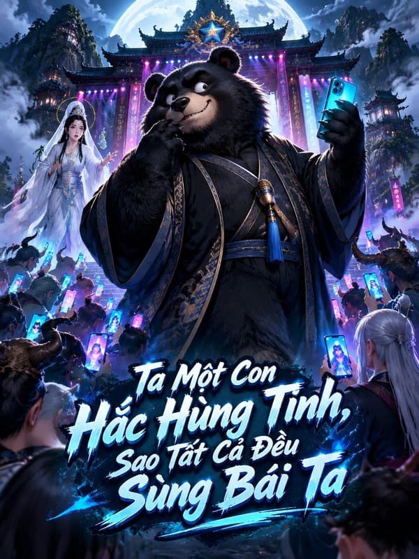 Ta Một Con Hắc Hùng Tinh, Sao Tất Cả Đều Sùng Bái Ta