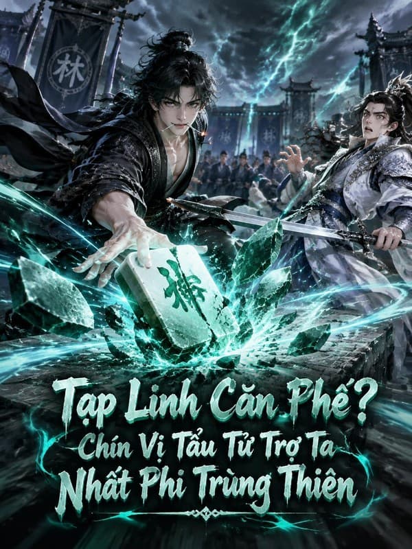 Tạp Linh Căn Phế? Chín Vị Tẩu Tử Trợ Ta Nhất Phi Trùng Thiên
