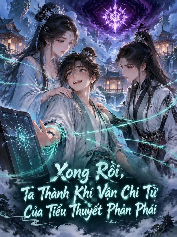 Xong Rồi, Ta Thành Khí Vận Chi Tử Của Tiểu Thuyết Phản Phái