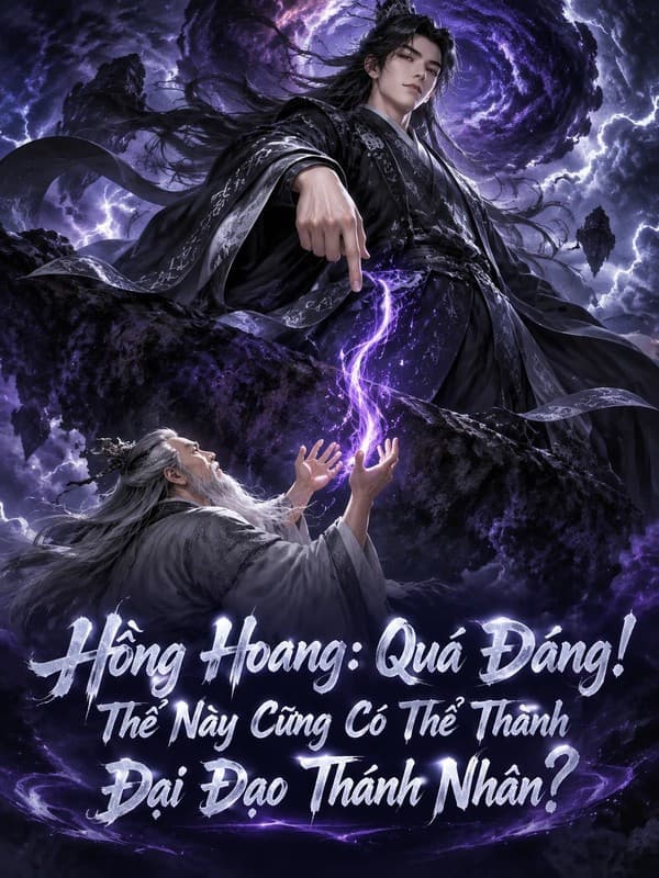 Hồng Hoang: Quá Đáng! Thế Này Cũng Có Thể Thành Đại Đạo Thánh Nhân?