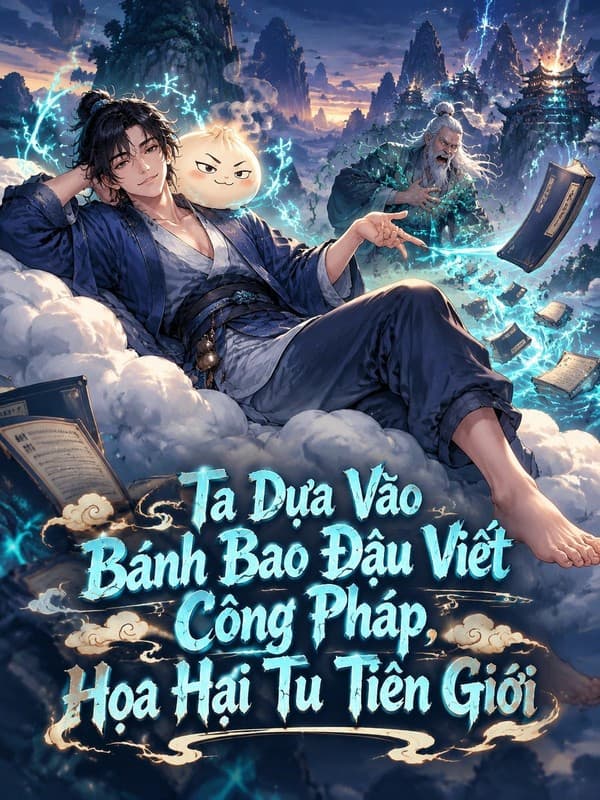 Ta Dựa Vào Bánh Bao Đậu Viết Công Pháp, Họa Hại Tu Tiên Giới