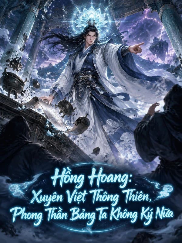 Hồng Hoang: Xuyên Việt Thông Thiên, Phong Thần Bảng Ta Không Ký Nữa