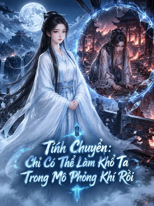 Tính Chuyển: Chỉ Có Thể Làm Khổ Ta Trong Mô Phỏng Khí Rồi
