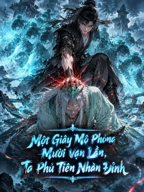Một Giây Mô Phỏng Mười Vạn Lần, Ta Phủ Tiên Nhân Đỉnh