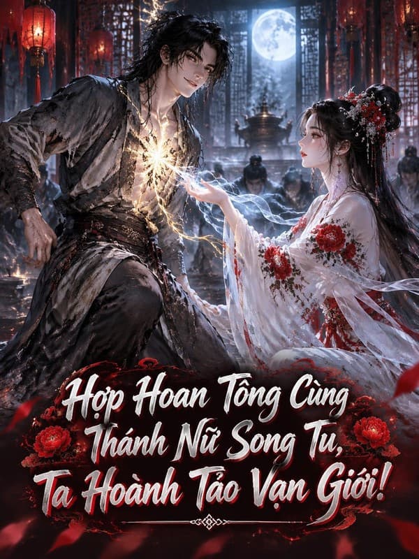 Hợp Hoan Tông Cùng Thánh Nữ Song Tu, Ta Hoành Tảo Vạn Giới!