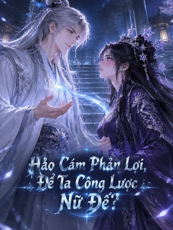 Hảo Cảm Phản Lợi, Để Ta Công Lược Nữ Đế?