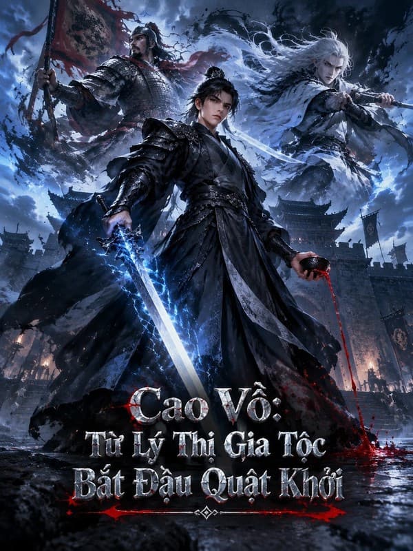 Cao Võ: Từ Lý Thị Gia Tộc Bắt Đầu Quật Khởi