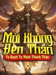 Mời Không Đến Thần Ta Đành Tự Mình Thành Thần