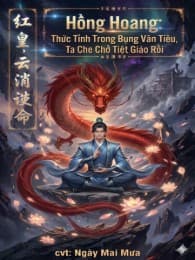 Hồng Hoang: Thức Tỉnh Trong Bụng Vân Tiêu, Ta Che Chở Tiệt Giáo Rồi
