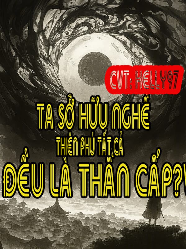 Ta Sở Hữu Nghề, Thiên Phú Tất Cả Đều Là Thần Cấp?