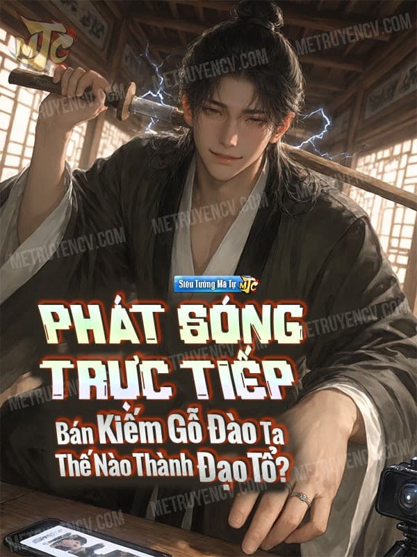 Phát Sóng Trực Tiếp Bán Kiếm Gỗ Đào, Ta Thế Nào Thành Đạo Tổ ?