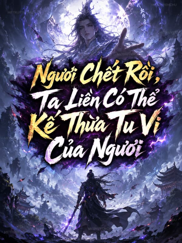 Ngươi Chết Rồi, Ta Liền Có Thể Kế Thừa Tu Vi Của Ngươi